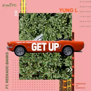 Yung L - Get Up (ft. Reekado Banks)